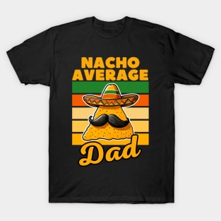 Nacho Average Dad Funny Mexican Food Lover T-Shirt